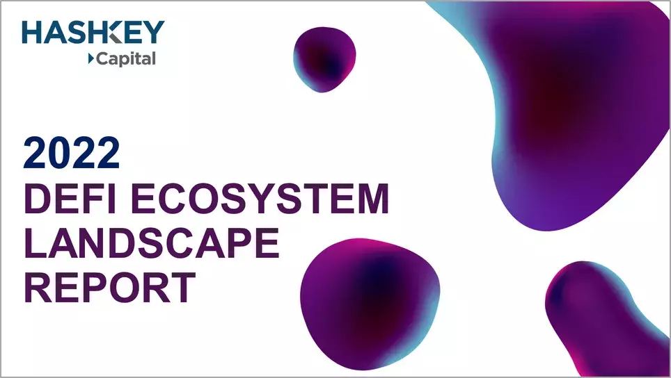 HashKey Capital publishes the 2022 DeFi Ecosystem Landscape Report