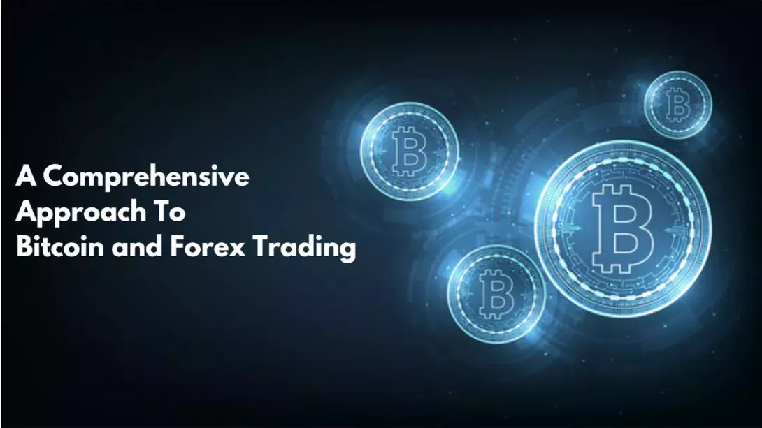 A Comprehensive Approach to Bitcoin and Forex Trading