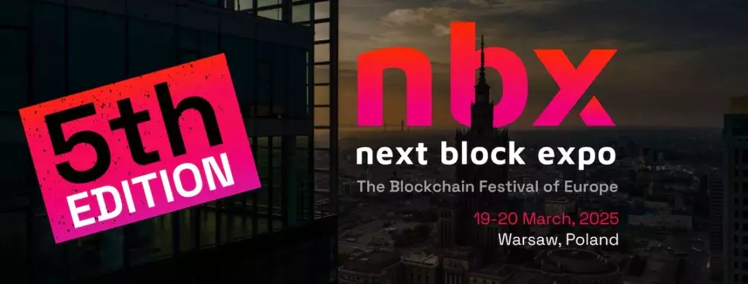 The 5th Edition of Europe’s Biggest Blockchain Festival – Next Block Expo - March 19-20 - Join The Party!